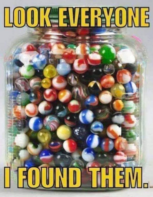 Jar of marbles: Look everyone, I found them