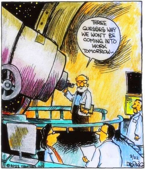 Scientist at telescope: 'Three guesses why we won't be coming in to work tomorrow.'