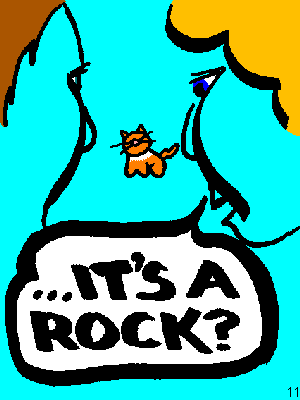 She: ...it's a rock?