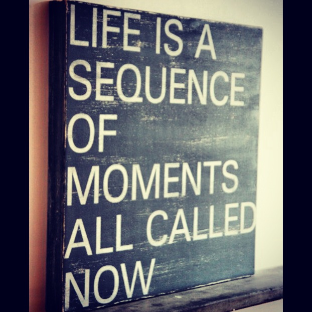 Every moment is now.