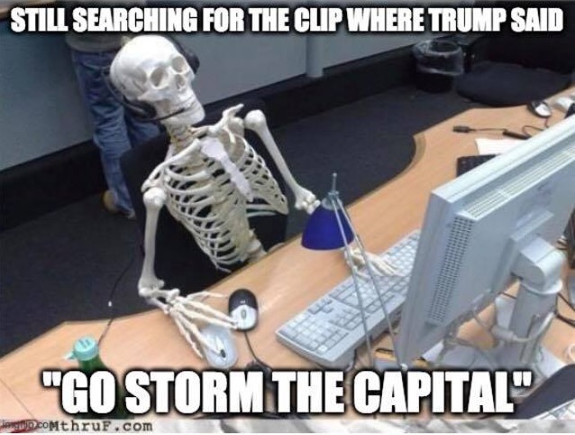 Still searching for clip of Trump saying Storm the Capitol