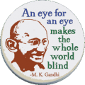 Ghandi: An eye for an eye makes the whole world blind