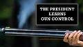 The President Learns Gun Control